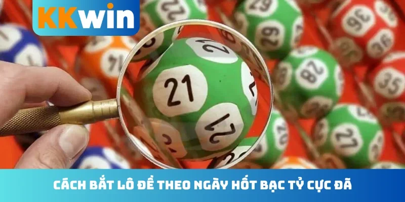 Cách bắt lô đề theo ngày hốt bạc tỷ cực đã
