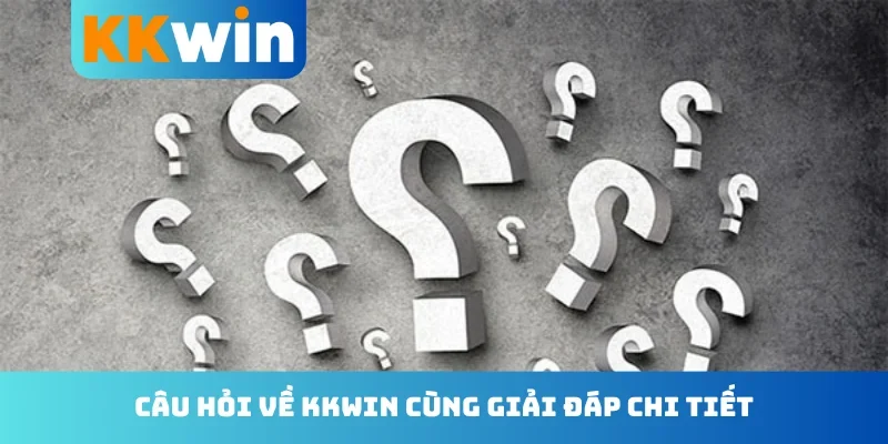 Câu hỏi về KKwin cùng giải đáp chi tiết