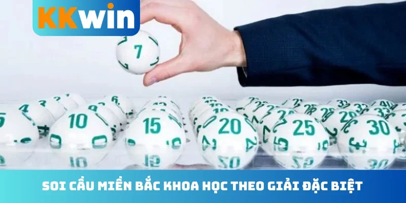 Soi cầu miền Bắc khoa học theo giải đặc biệt