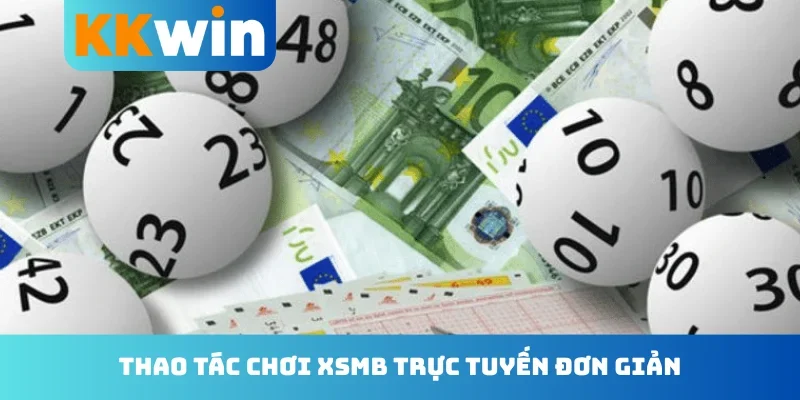 Thao tác chơi XSMB trực tuyến đơn giản